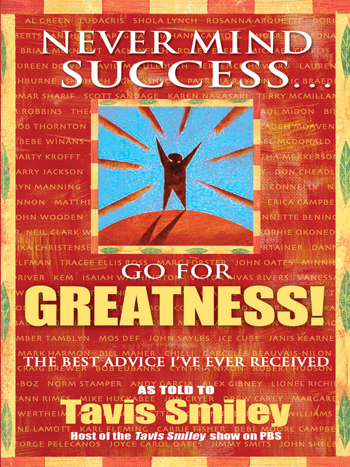 Title details for Never Mind Success--Go For Greatness! by Tavis Smiley - Available